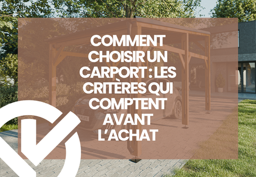 Comment choisir un carport : les critères qui comptent avant l’achat
