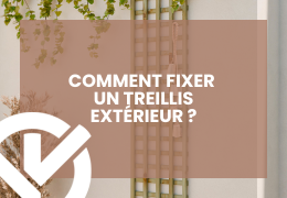 Comment fixer un treillis extérieur facilement, avec ou sans perçage ?