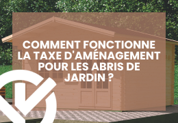 Comment fonctionne la taxe d'aménagement pour les abris de jardin ?