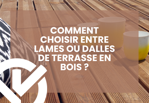 Comment choisir entre lames ou dalles de terrasse en bois ?