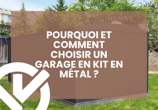 Pourquoi et comment choisir un garage en kit en métal ?