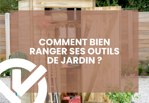 Comment bien ranger ses outils de jardin ?