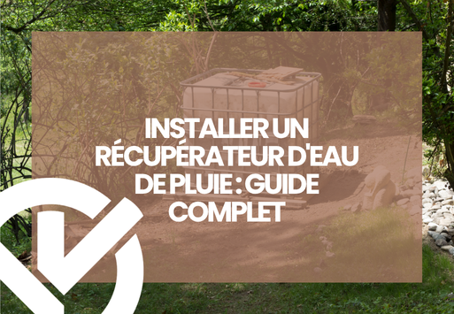 Installer un récupérateur d'eau de pluie : guide complet